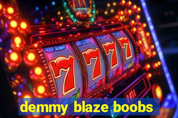 demmy blaze boobs